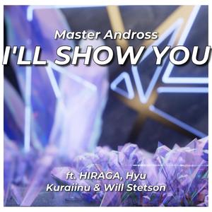 I'LL SHOW YOU(feat. HIRAGA, Hyu, Kuraiinu & Will Stetson)