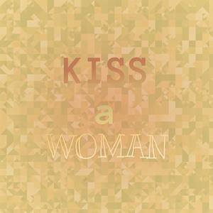 Kiss a Woman