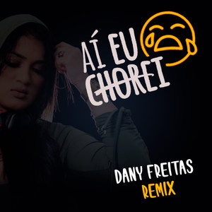 AÍ EU CHOREI (Dany Freitas Remix)