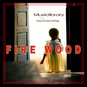 Fire Wood (feat. Flame, Mr Page & Omo Razy)