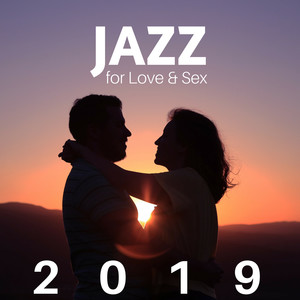 Jazz for Love & Sex 2019 - Smooth Jazz Sounds for Romantic Nights