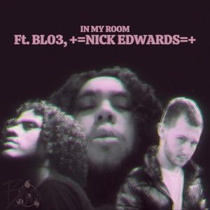 IN MY ROOM (feat. BL03 & +=NICK EDWARDS=+) (Explicit)