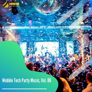 Wobble Tech Party Music, Vol. 06