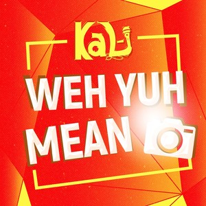 Weh Yuh Mean (Explicit)