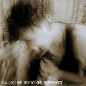 TALKINGCRYINGLOVING