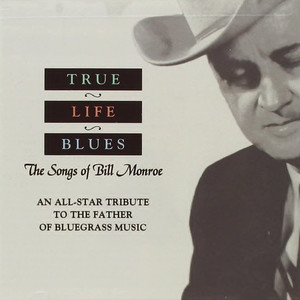 True Life Blues: The Songs of Bill Monroe