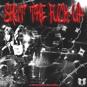 SHUT THE **** UP (feat. LXFQZ) [Explicit]