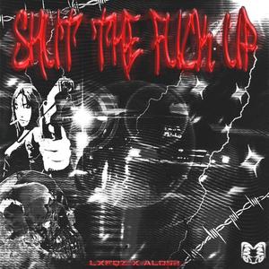 SHUT THE **** UP (feat. LXFQZ) (Explicit)