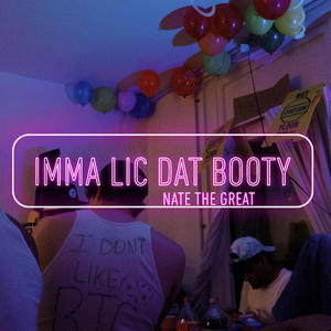 IMMA LIC DAT BOOTY (feat. Nate the Great) [Explicit]