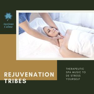 Rejuvenation Tribes - Therapeutic Spa Music To De Stress Yourself