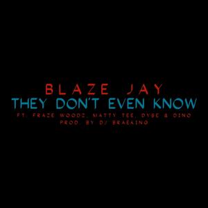 They Don't Even Know (feat. Fraze Woodz, Matty Tee, Dyse & Dino) (feat. Dyse, Fraze Woodz, Dino & Matty Tee) [Explicit]