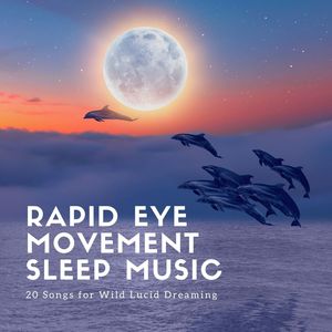 Rapid Eye Movement Sleep Music: 20 Songs for Wild Lucid Dreaming