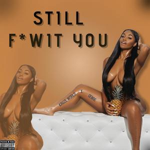 STILL **** WITH YOU (feat. MR. INCREDIBLE) [Explicit]