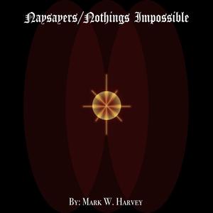 Naysayers/Nothings Impossible