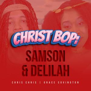 Christ Bop: Samson & Delilah (feat. Grace Covington)