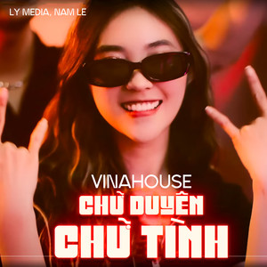 Chữ Duyên Chữ Tình (Vinahouse)