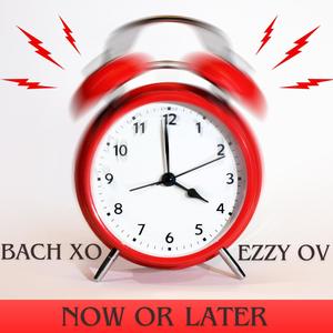 Now Or Later (feat. Bach XO) [Explicit]