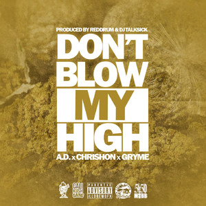 Don't Blow My High (feat. A.D, Chrishon & Gryme) (Explicit)