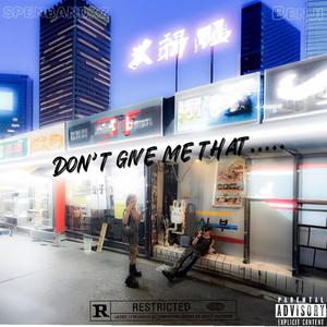 Dont give me that (feat. Benji) (Explicit)