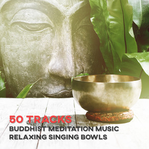 50 Tracks: Buddhist Meditation Music - Relaxing Singing Bowls for Chakra and Energy Balancing & Yoga, Calm Sea, Nature Sounds and Oasis of Zen for Mindful Meditations