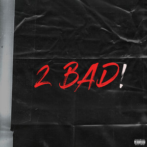 2 Bad! (Explicit)