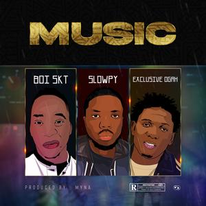 Music (feat. Slowpy & Exclusive ogah)