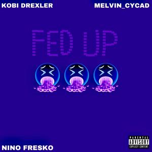 Fed Up (feat. Melvin Cycad & Nino Fresko) [Explicit]