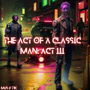 The Acts Of A Classic Man: Act III
