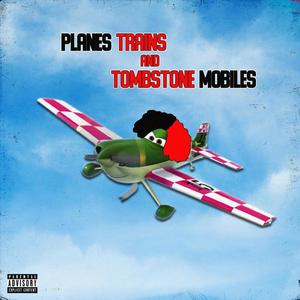 Planes Trains and Tombstone Mobiles (Explicit)