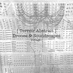 Terroir Abstrait - Drones & Soundscapes - Voyage I