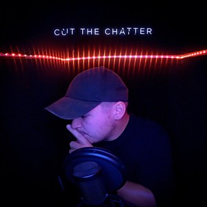 Cut the Chatter (Explicit)