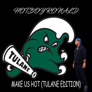 MAKE US HOT (TULANE EDITION) (Explicit)