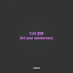 7:55 PM (3rd Year ANNIVERSARY) [Explicit]