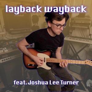 layback wayback (feat. Joshua Lee Turner)