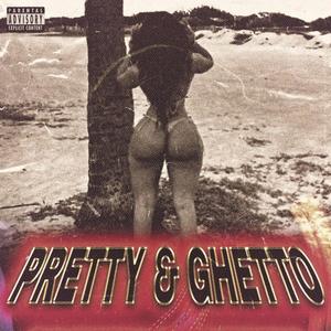 Pretty & Ghetto (Explicit)