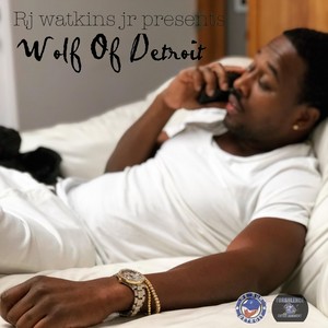 Rj Watkins Jr Presents Wolf of Detroit (Explicit)