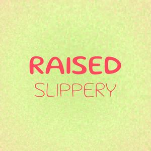 Raised Slippery