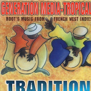 Generation Media Tropical Tradition (Root's Music from French West Indies)