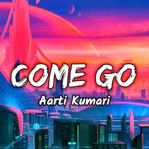 Come Go