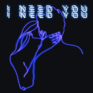 I Need You