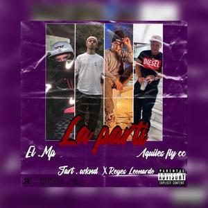 LA PARTÍ (feat. Reyes Leonardo, El Mp & Aquiles Fly cc) (Explicit)