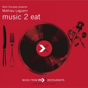 Alain Ducasse Presents Music 2 Eat (Music from Mix Restaurants New York, Las Vegas)