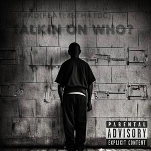 Talkin On Who? (feat. IsThAtDc) [Explicit]