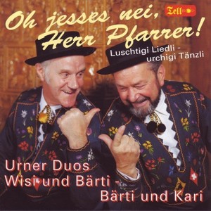 Oh jesses nei, Herr Pfarrer! (Luschtigi Liedli - Urchigi Tänzli)