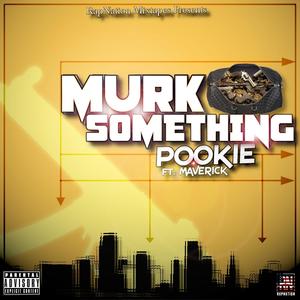 Murk Something (feat. TBE Pookie & Maverick) (Explicit)