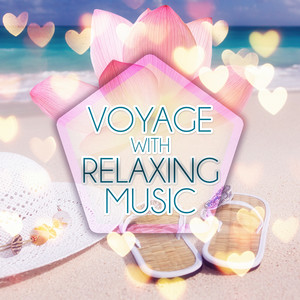 Voyage with Relaxing Music - Relaxing Chill Out Calming Music for Voyage, Sentimental Journey with Sounds of Nature, New Age Wanderer, Inspirational Music