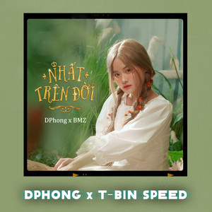 Nhất Trên Đời (DPhong ft. T-Bin Speed)