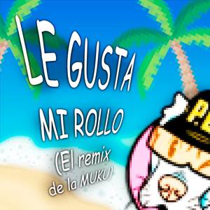 LE GUSTA MI ROLLO (El Remix de la MUKU|Explicit)