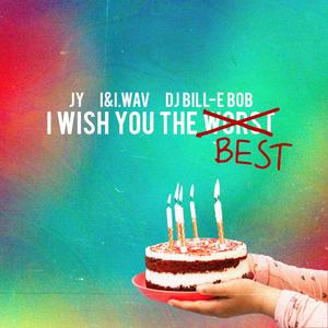 I Wish You The Best (feat. J.Y., I&I.wav) (Explicit)