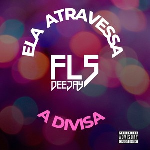 ELA ATRAVESSA A DIVISA (Explicit)